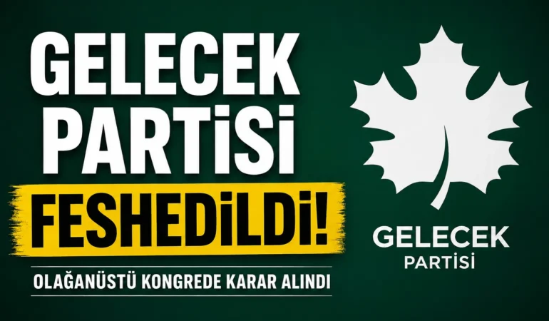 Gelecek Partisi Kendini Feshetti: Olağanüstü Kongrede Karar Alındı