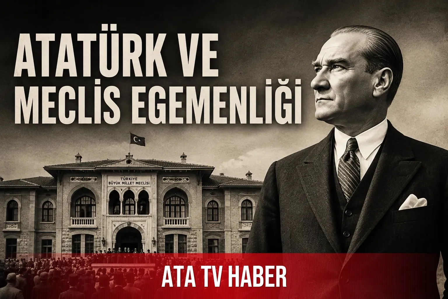 Meclis Egemenliğinden Tek Merkezli Yönetime: Atatürk’ün Kuvvetler Ayrılığı Mirası