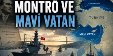 Montrö Boğazlar Sözleşmesi ve Mavi Vatan Türkiye'nin denizlerdeki egemenliği