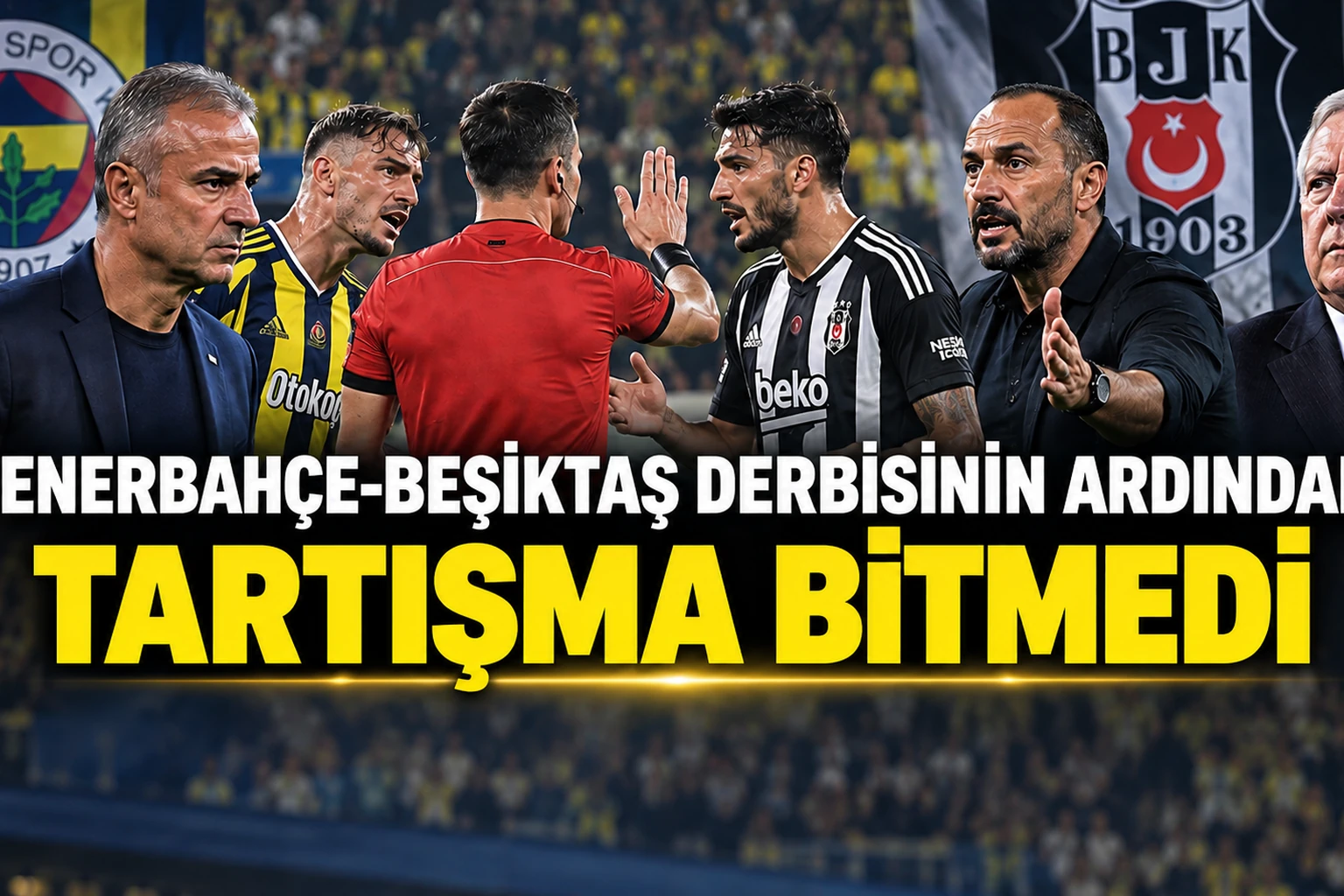 Fenerbahçe-Beşiktaş derbisinin ardından tartışma bitmedi: Teknik direktörler, yönetim ve eski hakemler ne dedi?