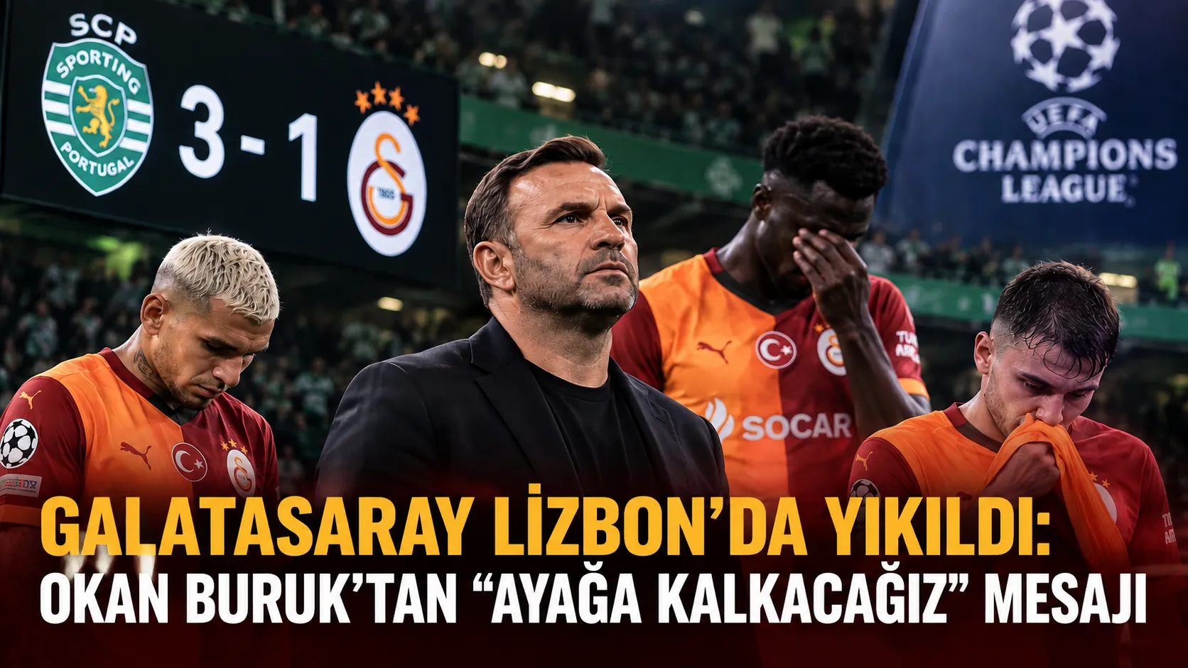 Galatasaray Lizbon’da Yıkıldı: Okan Buruk’tan “Ayağa Kalkacağız” Mesajı
