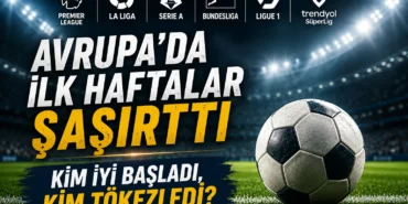 Avrupa liglerinde son durum ve yeni sezondaki sürpriz başlangıçlar