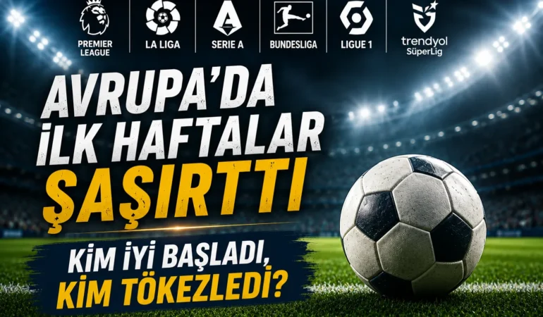Avrupa’da ve Süper Lig’de Sezon Hızlı Başladı: Devler, Sürprizler ve Son Puan Durumları