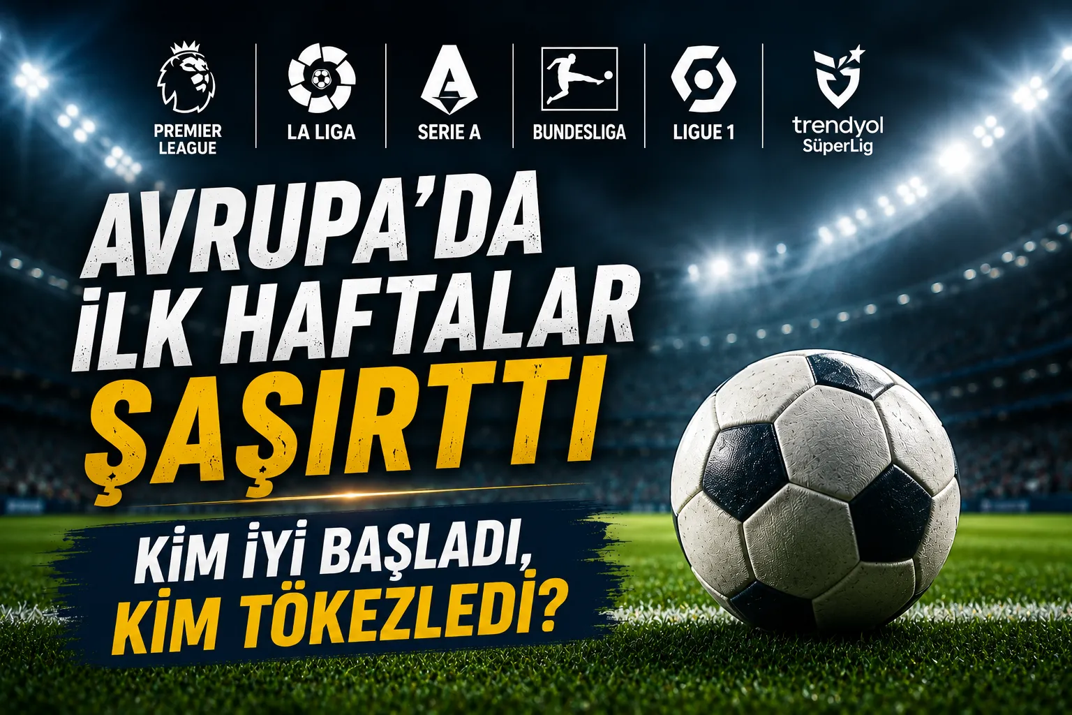 Avrupa liglerinde son durum ve yeni sezondaki sürpriz başlangıçlar