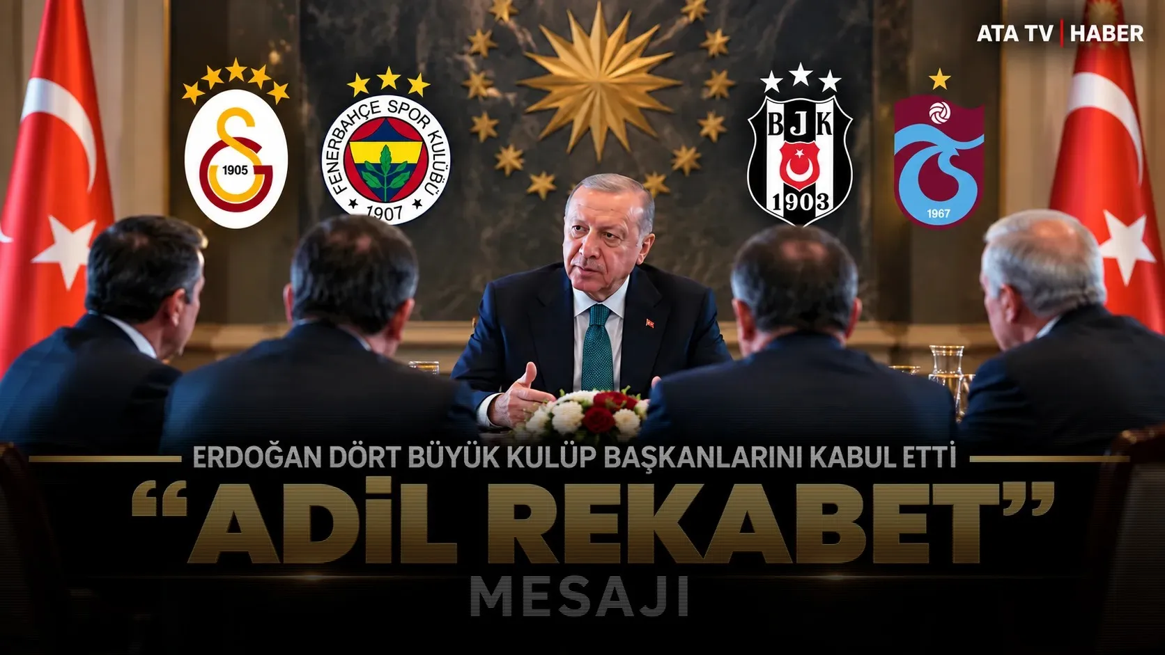Erdoğan dört büyük kulübün başkanlarını kabul etti: “Adil rekabet” mesajı